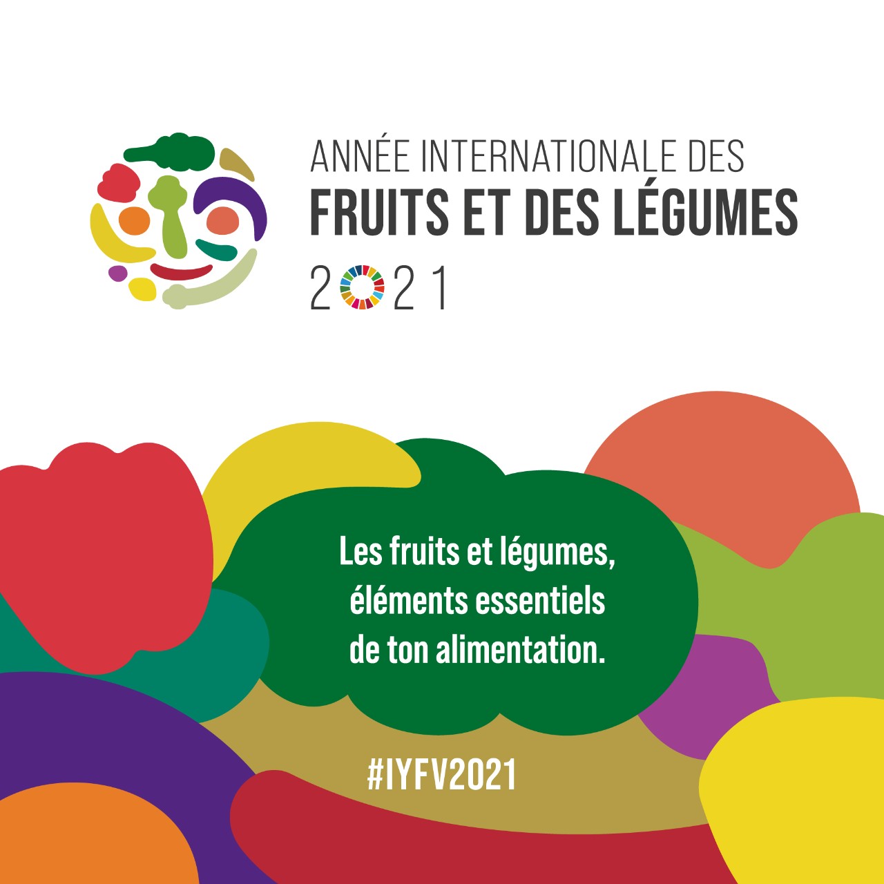 Année internationale des fruits et des légumes 2021. les fruits et légumes, éléments essentiels de ton alimentation. #IYFV2021